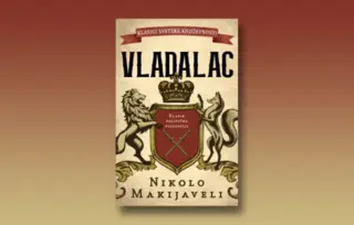 Prikaz knjige „Vladalac“ Nikola Makijavelija: Uputstvo za rukovanje državom