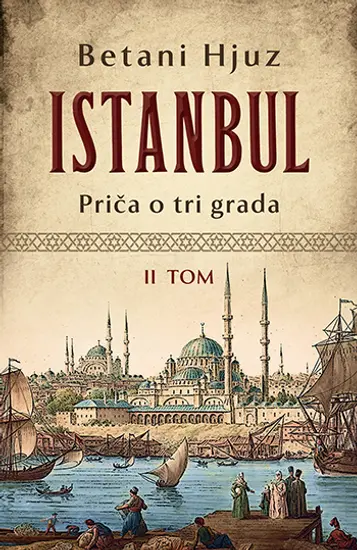 „Istanbul, priča o tri grada“ istorijska knjiga Betani Hjuz o gradu na Bosforu ‒ Čežnja celog sveta - slika 2