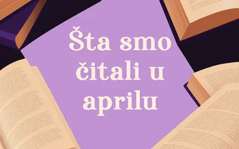 Šta smo čitali u aprilu 2025. godine: 5 književnih preporuka - slika 1