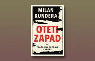 Prikaz knjige „Oteti Zapad“: Relevantni Kundera