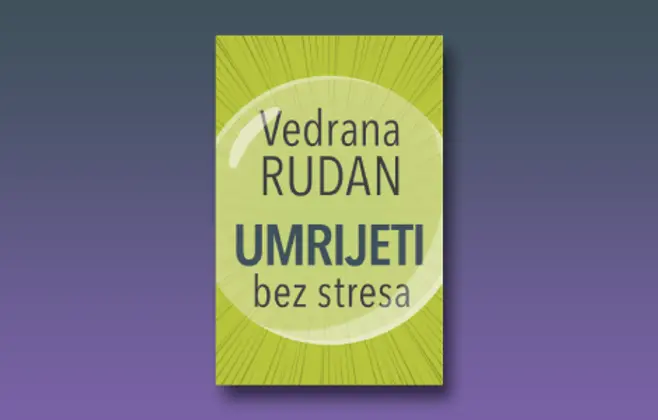 Prikaz knjige „Umrijeti bez stresa“ Vedrane Rudan: Drsko, provokativno, s puno humora i moćnih dijaloga