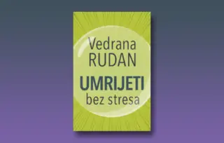 Prikaz knjige „Umrijeti bez stresa“ Vedrane Rudan: Sve što treba znati o prostoru i vremenu u kojem živite