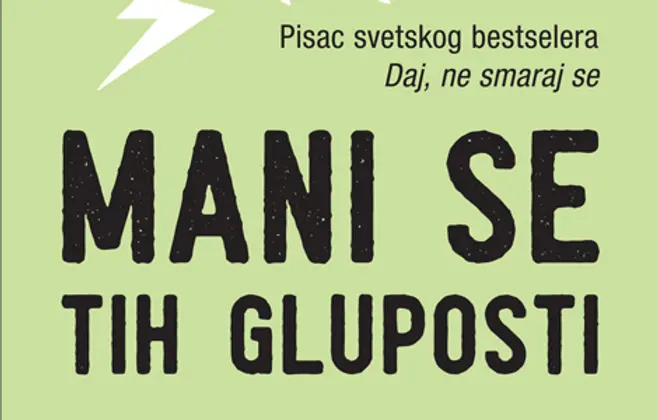 Knjiga „Mani se tih gluposti“ – preko potrebna disciplinska ćuška