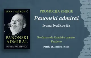 „Panonski admiral“ Ivana Ivačkovića u Kraljevu 28. aprila