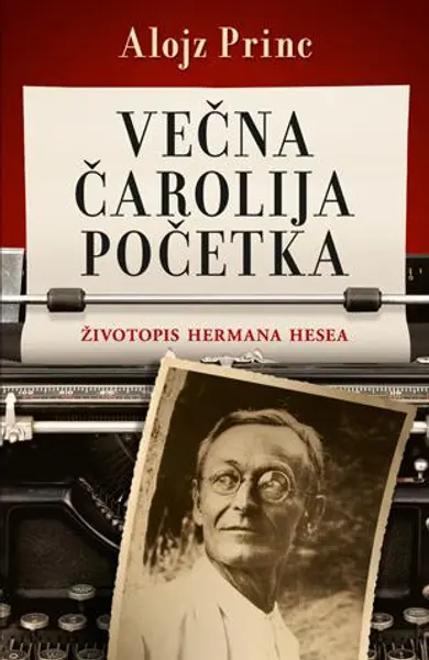 Slika 0 - Večna čarolija početka - Životopis Hermana Hesea