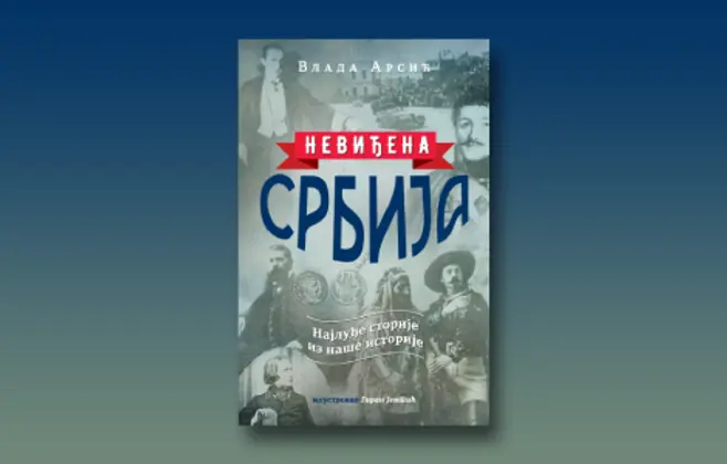 Prikaz knjige „Neviđena Srbija“ Vlade Arsića: Šašave storije iz naše istorije