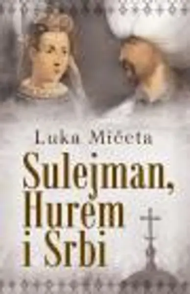 Slika 0 - Sulejman, Hurem i Srbi