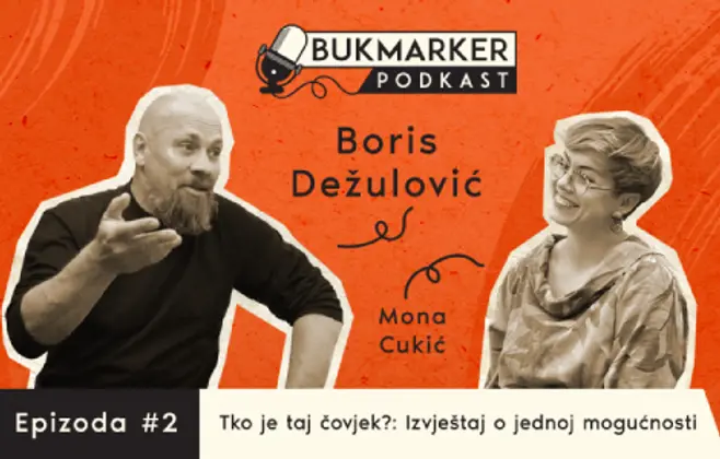 Bukmarker podkast, ep. 2 – Boris Dežulović: Džaba vam trud, ljubav i dalje ima smisla