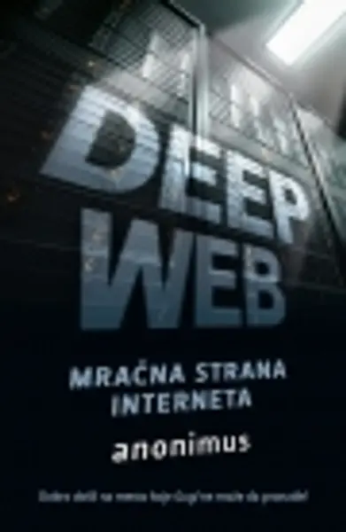 Slika 0 - Deep Web - Mračna strana interneta